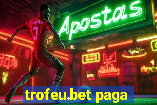 trofeu.bet paga